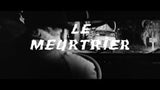 LE MEURTRIER